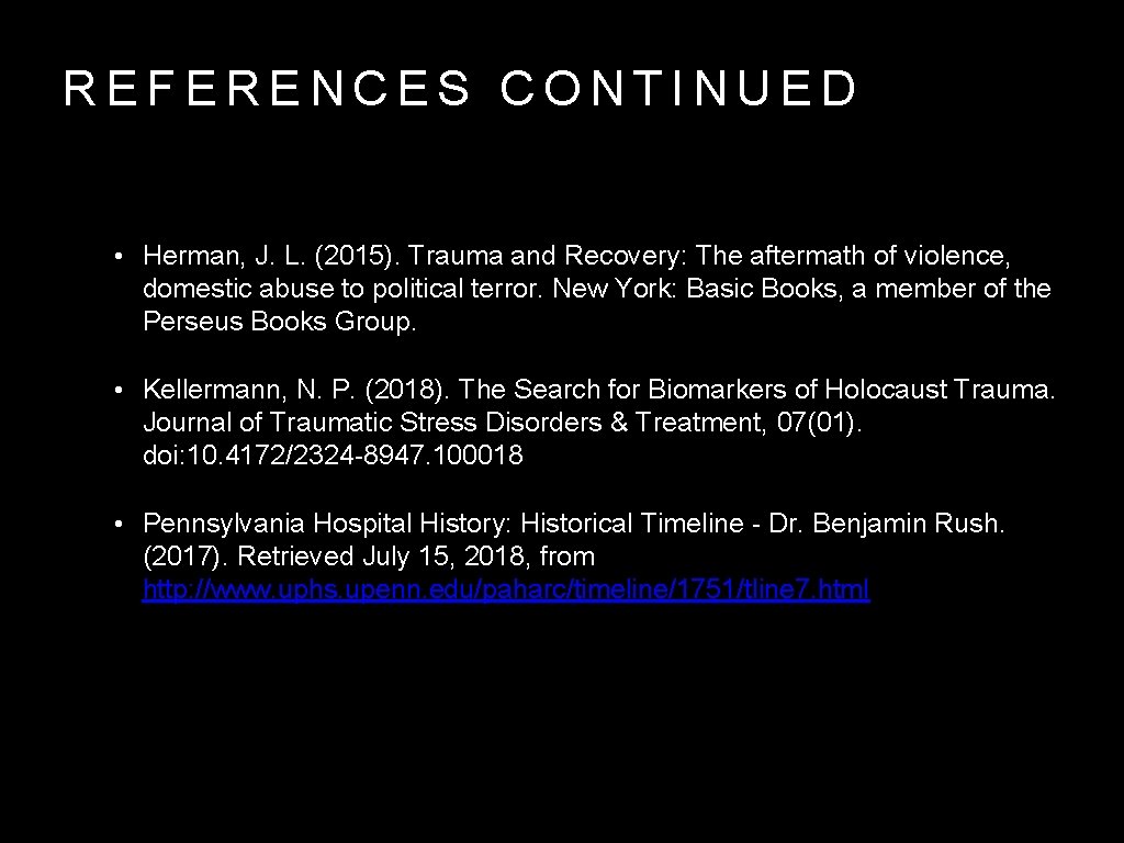 REFERENCES CONTINUED • Herman, J. L. (2015). Trauma and Recovery: The aftermath of violence,