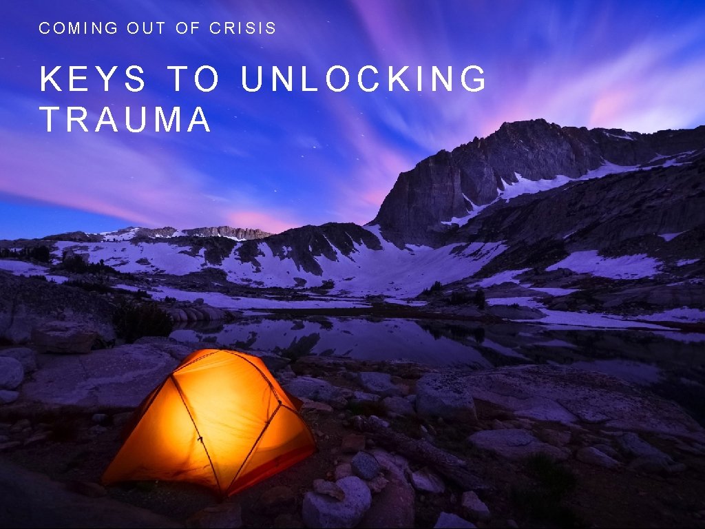 COMING OUT OF CRISIS KEYS TO UNLOCKING TRAUMA 