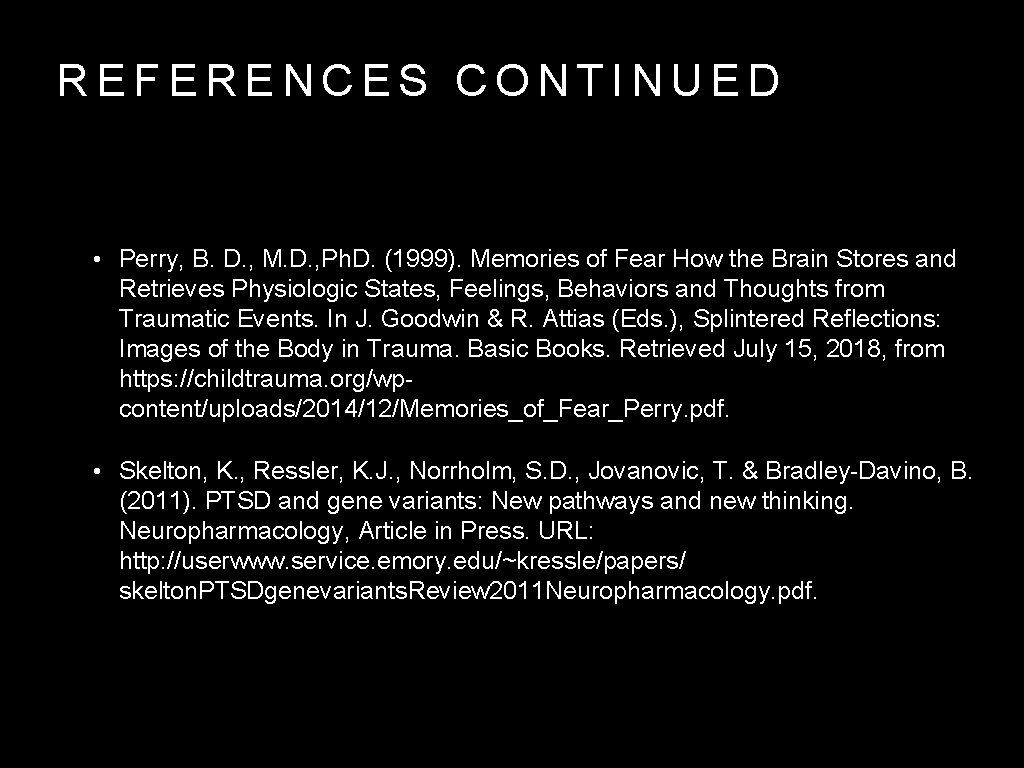 REFERENCES CONTINUED • Perry, B. D. , M. D. , Ph. D. (1999). Memories