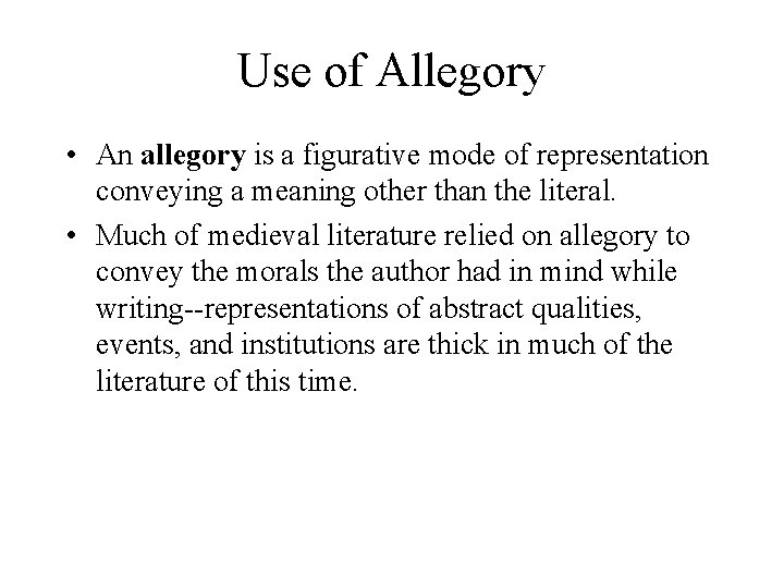 Use of Allegory • An allegory is a figurative mode of representation conveying a