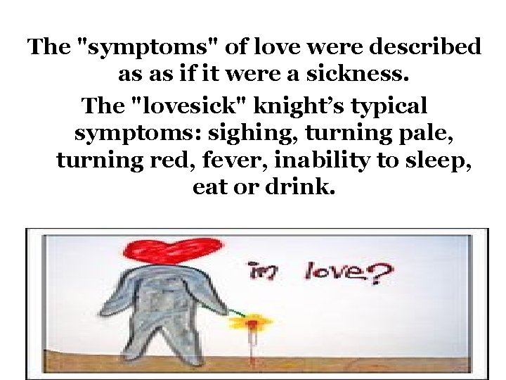 The "symptoms" of love were described as as if it were a sickness. The