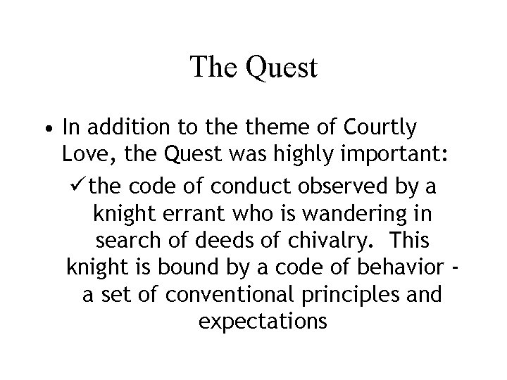 The Quest • In addition to theme of Courtly Love, the Quest was highly