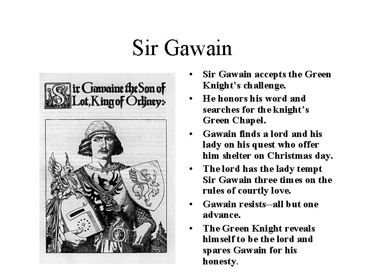 Sir Gawain • Sir Gawain accepts the Green Knight’s challenge. • He honors his