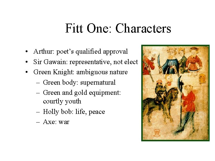 Fitt One: Characters • Arthur: poet’s qualified approval • Sir Gawain: representative, not elect