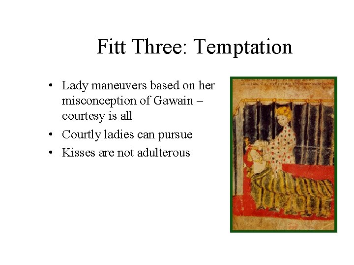 Fitt Three: Temptation • Lady maneuvers based on her misconception of Gawain – courtesy