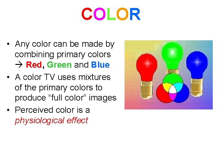 COLOR • Any color can be made by combining primary colors Red, Green and