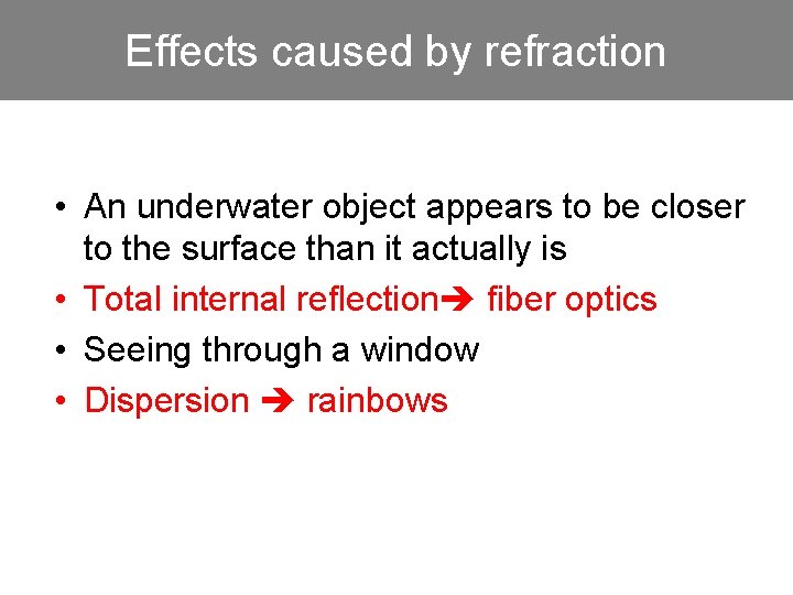 Effects caused by refraction • An underwater object appears to be closer to the