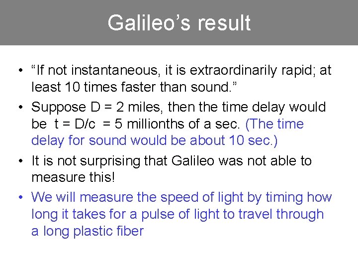 Galileo’s result • “If not instantaneous, it is extraordinarily rapid; at least 10 times