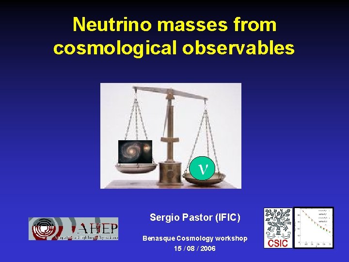 Neutrino masses from cosmological observables ν Sergio Pastor (IFIC) Benasque Cosmology workshop 15 /