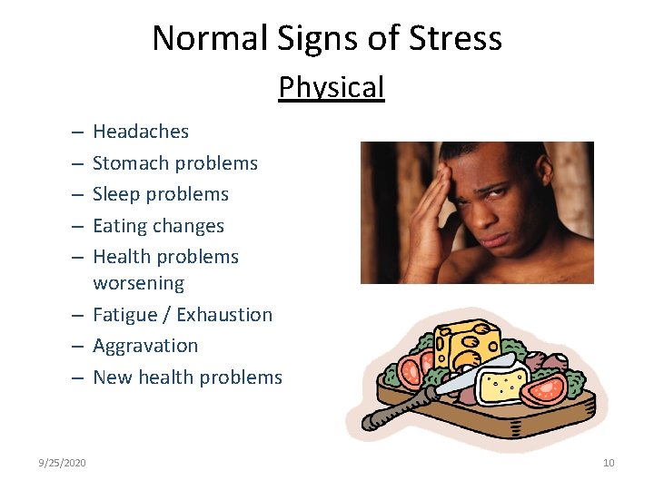 Normal Signs of Stress Physical Headaches Stomach problems Sleep problems Eating changes Health problems