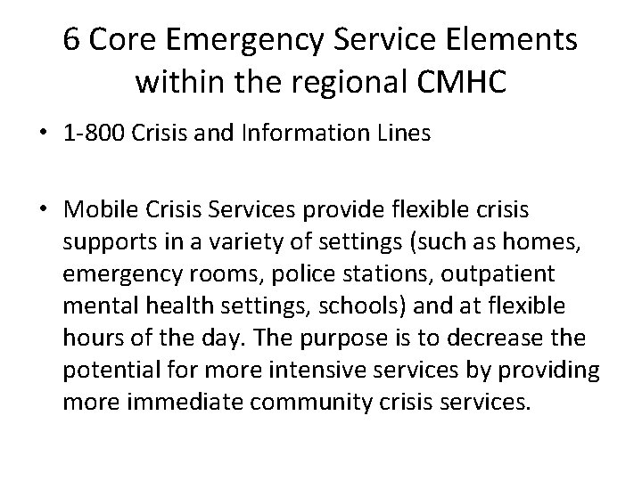 6 Core Emergency Service Elements within the regional CMHC • 1 -800 Crisis and