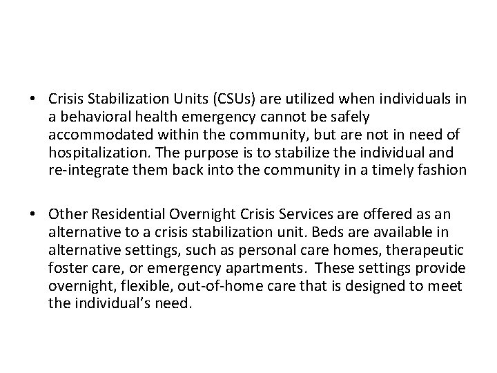 6 Emergency Service Elements • Crisis Stabilization Units (CSUs) are utilized when individuals in