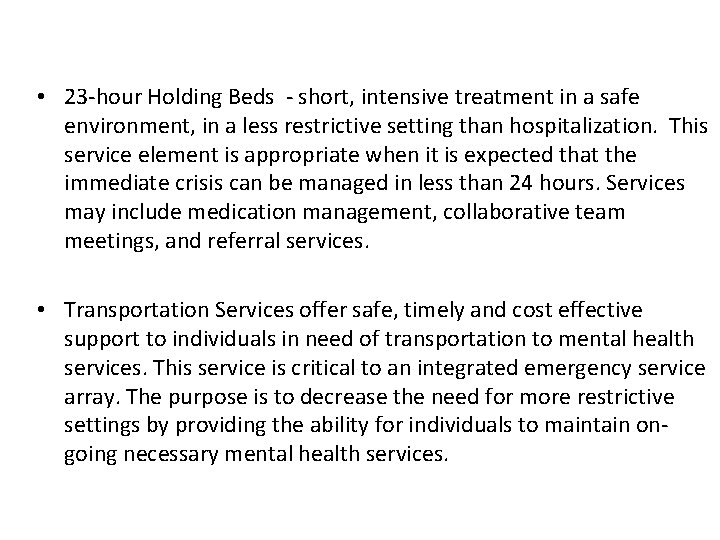 6 Emergency Service Elements • 23 -hour Holding Beds - short, intensive treatment in