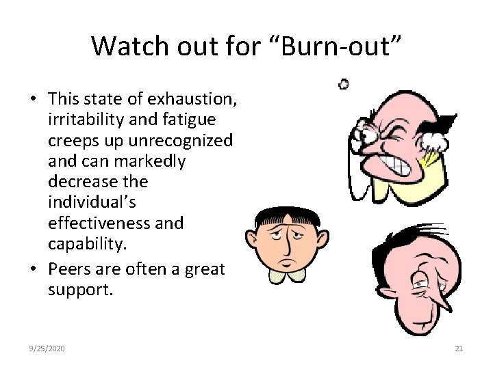 Watch out for “Burn-out” • This state of exhaustion, irritability and fatigue creeps up