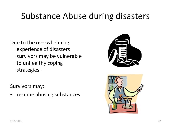 Substance Abuse during disasters Due to the overwhelming experience of disasters survivors may be