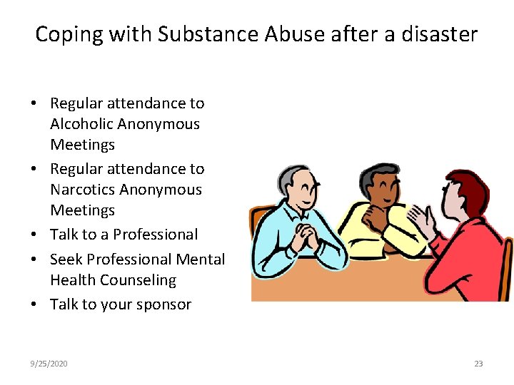 Coping with Substance Abuse after a disaster • Regular attendance to Alcoholic Anonymous Meetings