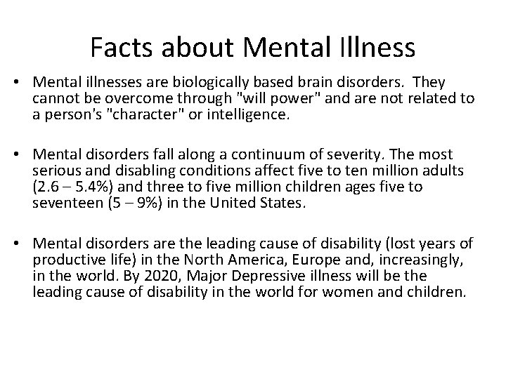 Facts about Mental Illness • Mental illnesses are biologically based brain disorders. They cannot