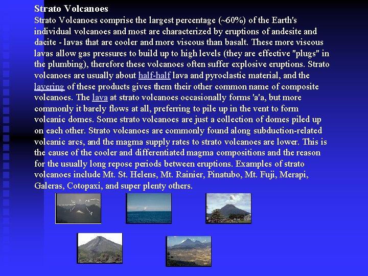 Strato Volcanoes comprise the largest percentage (~60%) of the Earth's individual volcanoes and most