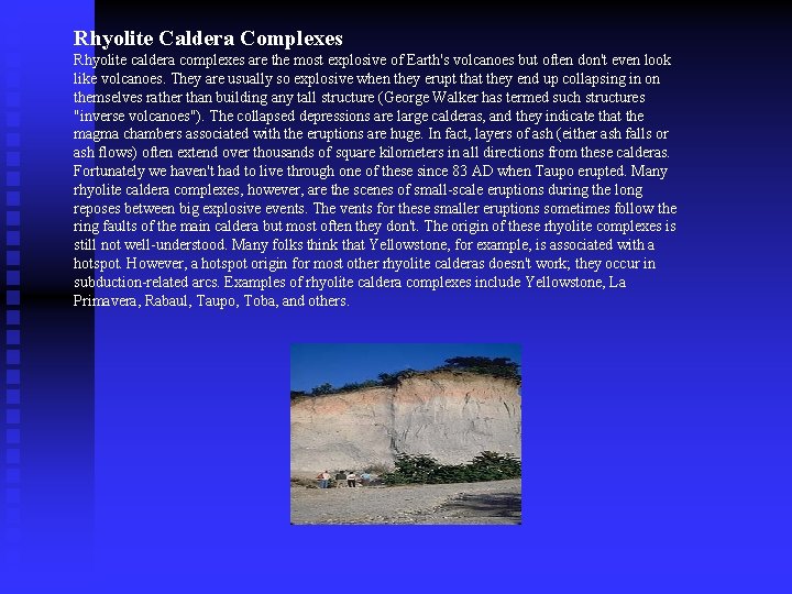 Rhyolite Caldera Complexes Rhyolite caldera complexes are the most explosive of Earth's volcanoes but
