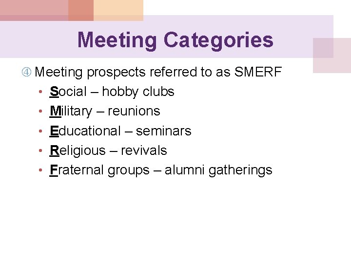 Meeting Categories Meeting prospects referred to as SMERF • Social – hobby clubs •