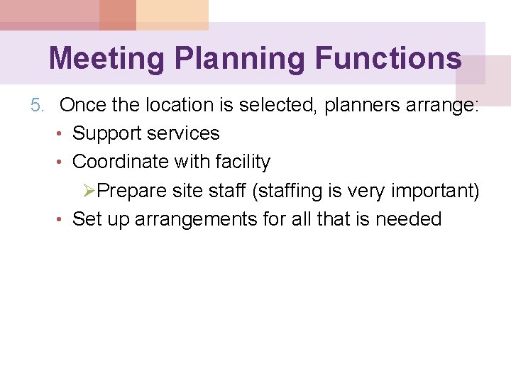 Meeting Planning Functions 5. Once the location is selected, planners arrange: • Support services