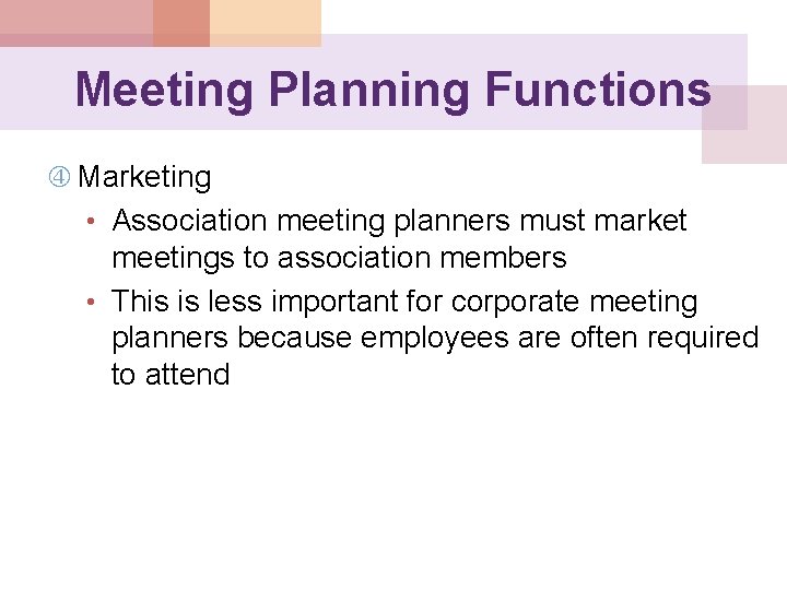 Meeting Planning Functions Marketing • Association meeting planners must market meetings to association members