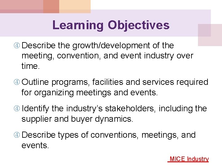 Learning Objectives Describe the growth/development of the meeting, convention, and event industry over time.