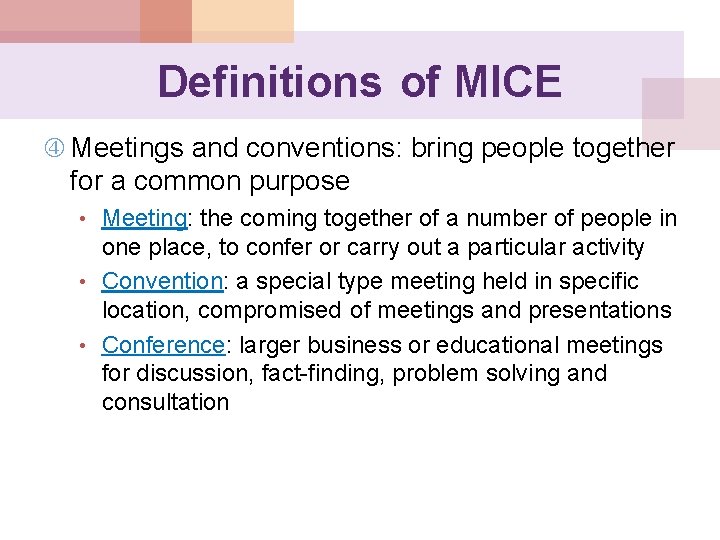 Definitions of MICE Meetings and conventions: bring people together for a common purpose •
