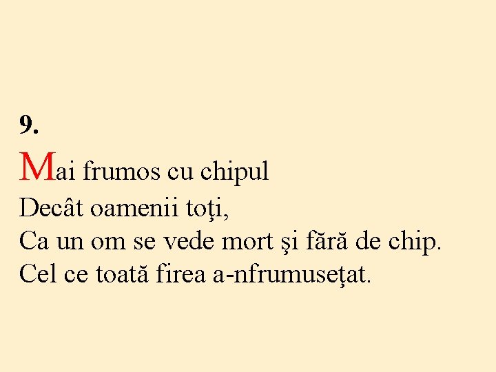 9. Mai frumos cu chipul Decât oamenii toţi, Ca un om se vede mort