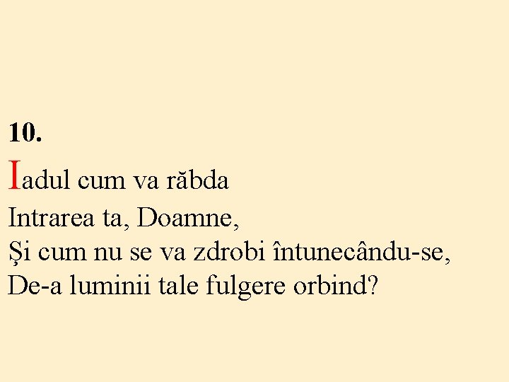 10. Iadul cum va răbda Intrarea ta, Doamne, Şi cum nu se va zdrobi 10. Iadul cum va răbda Intrarea ta, Doamne, Şi cum nu se va zdrobi