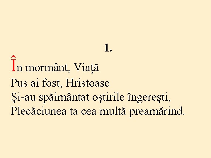 1. În mormânt, Viaţă Pus ai fost, Hristoase Şi-au spăimântat oştirile îngereşti, Plecăciunea ta