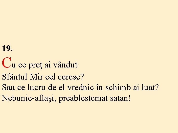 19. Cu ce preţ ai vândut Sfântul Mir cel ceresc? Sau ce lucru de