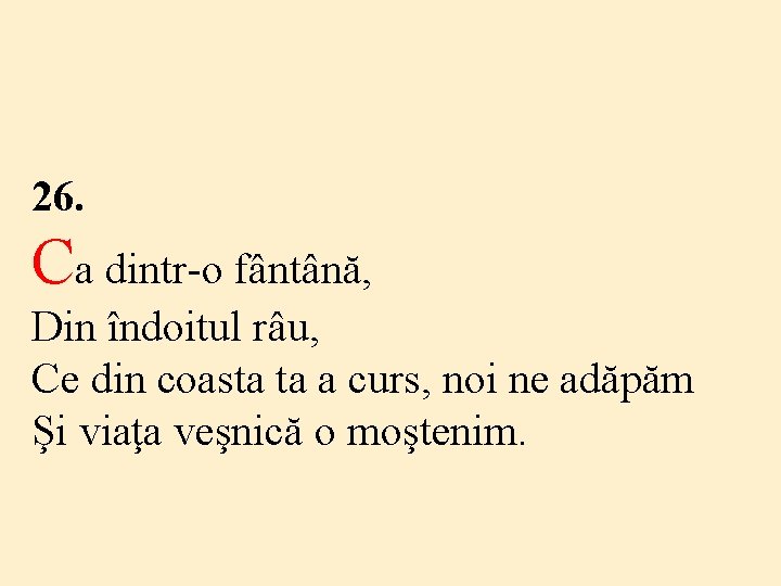 26. Ca dintr-o fântână, Din îndoitul râu, Ce din coasta ta a curs, noi