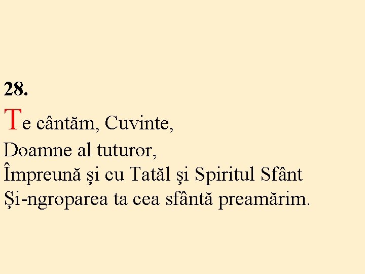 28. Te cântăm, Cuvinte, Doamne al tuturor, Împreună şi cu Tatăl şi Spiritul Sfânt