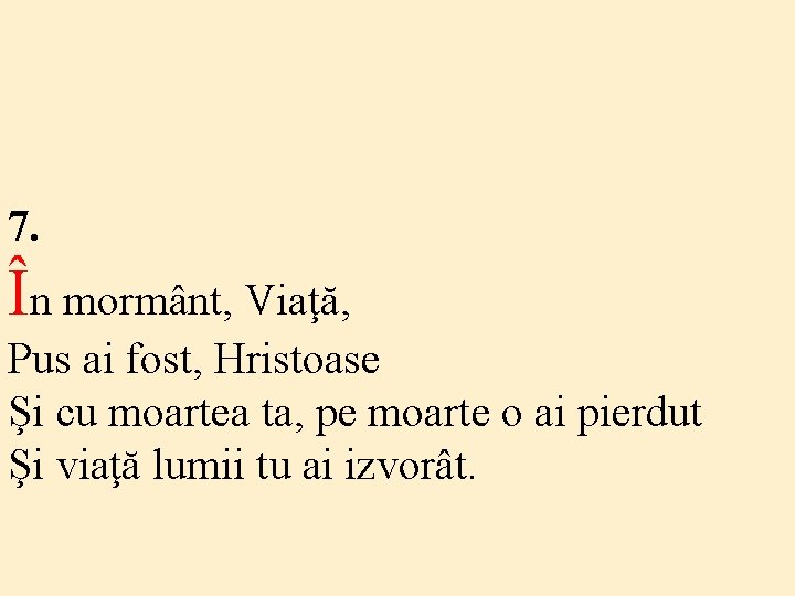 7. În mormânt, Viaţă, Pus ai fost, Hristoase Şi cu moartea ta, pe moarte