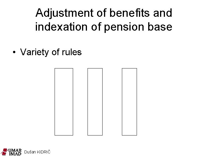 Adjustment of benefits and indexation of pension base • Variety of rules Dušan KIDRIČ
