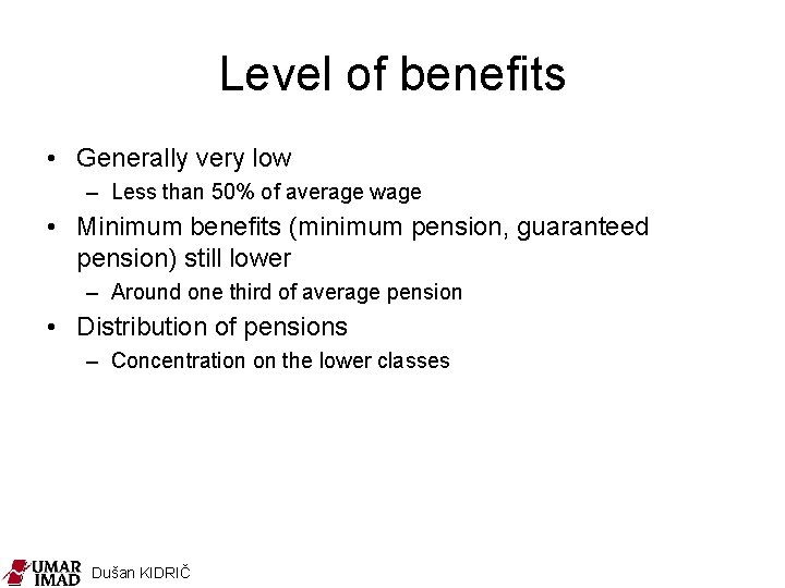 Level of benefits • Generally very low – Less than 50% of average wage