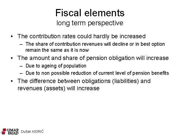 Fiscal elements long term perspective • The contribution rates could hardly be increased –