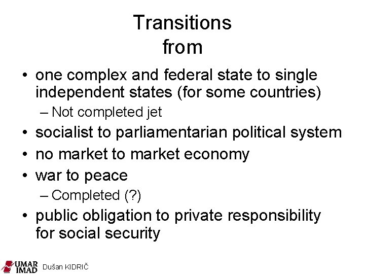 Transitions from • one complex and federal state to single independent states (for some