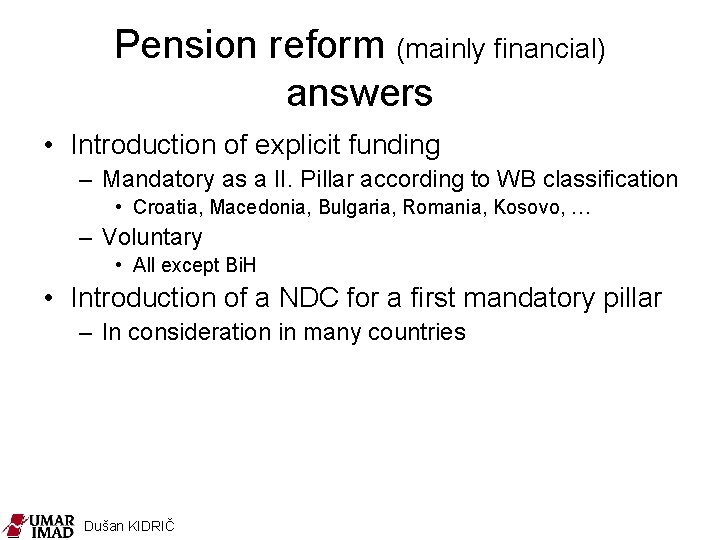 Pension reform (mainly financial) answers • Introduction of explicit funding – Mandatory as a