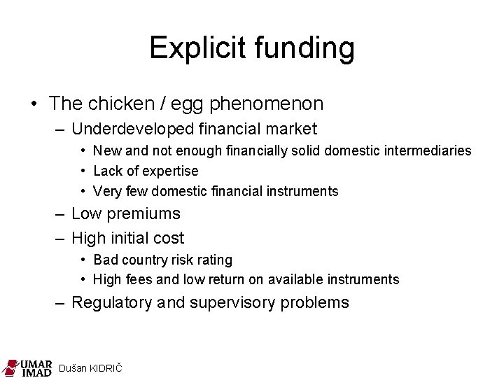 Explicit funding • The chicken / egg phenomenon – Underdeveloped financial market • New