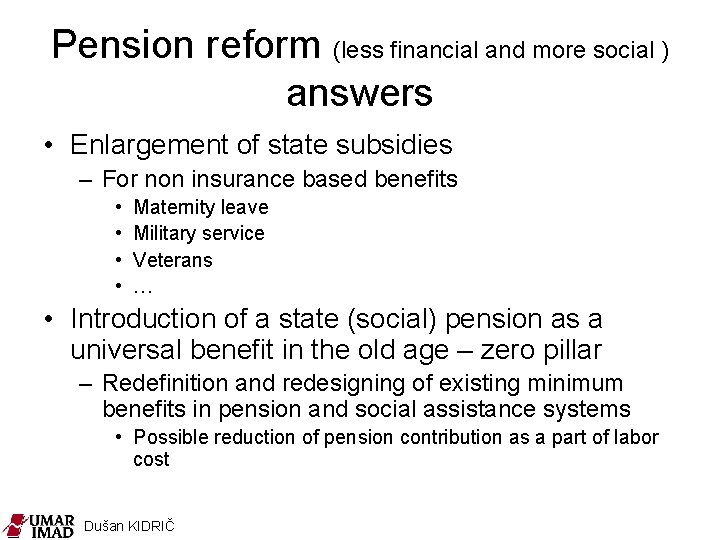 Pension reform (less financial and more social ) answers • Enlargement of state subsidies