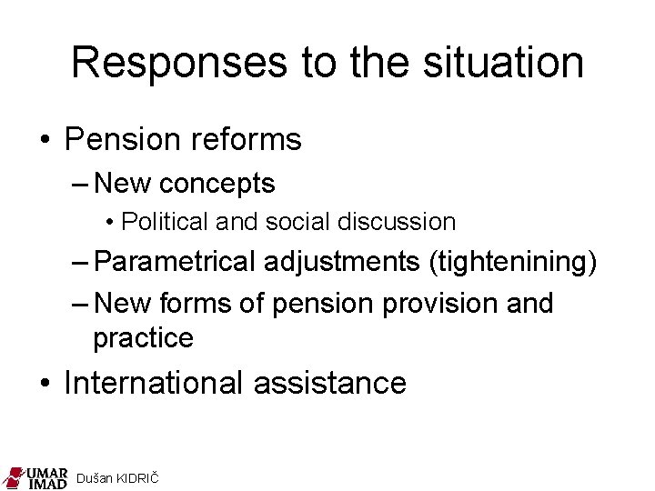 Responses to the situation • Pension reforms – New concepts • Political and social