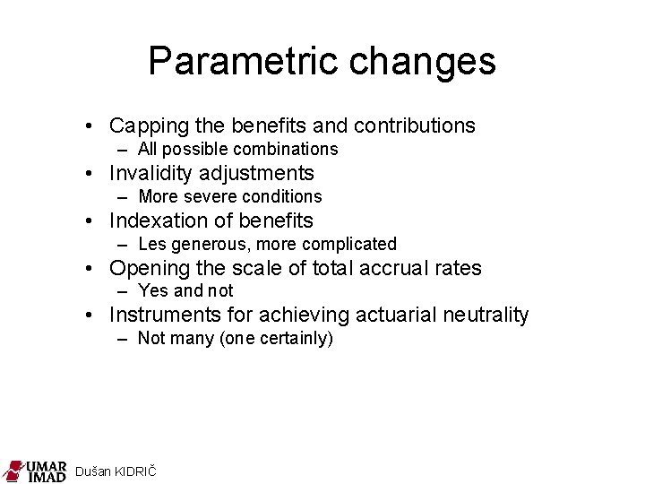 Parametric changes • Capping the benefits and contributions – All possible combinations • Invalidity