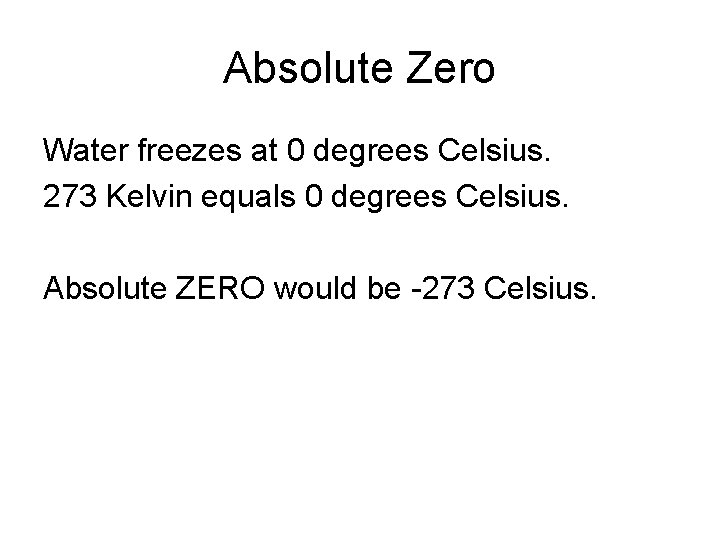 Absolute Zero Water freezes at 0 degrees Celsius. 273 Kelvin equals 0 degrees Celsius.