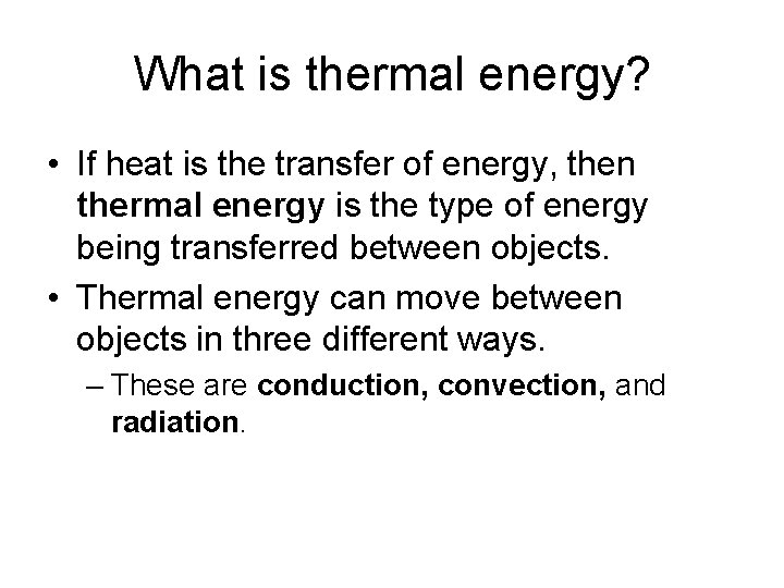 What is thermal energy? • If heat is the transfer of energy, then thermal