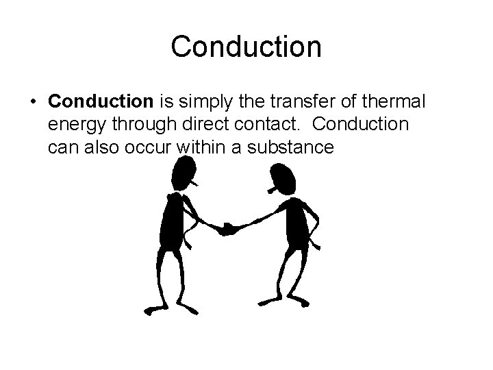 Conduction • Conduction is simply the transfer of thermal energy through direct contact. Conduction