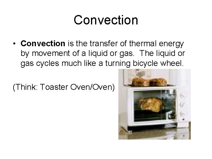 Convection • Convection is the transfer of thermal energy by movement of a liquid