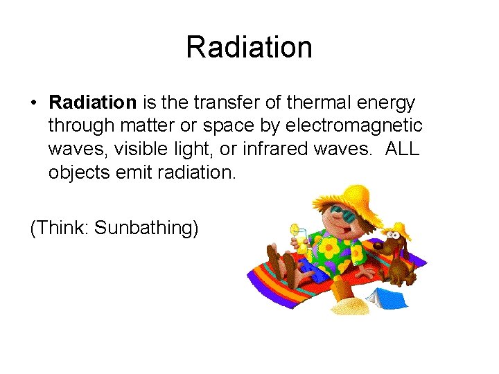 Radiation • Radiation is the transfer of thermal energy through matter or space by