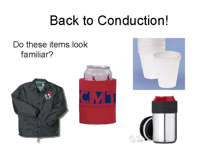 Back to Conduction! Do these items look familiar? 
